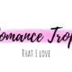 Romance Tropes That I Love | Part 1