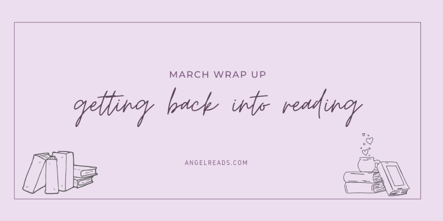 Getting Back Into Reading | March Wrap Up