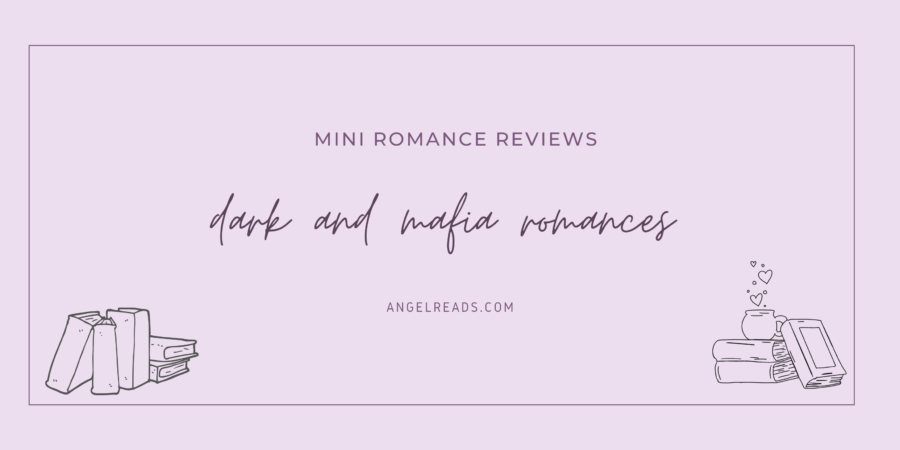 Dark and Mafia Romances | Mini Romance Reviews