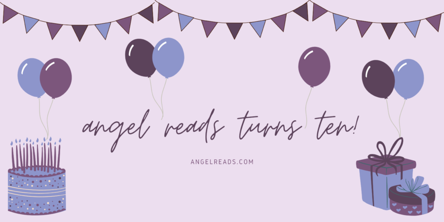 Angel Reads Turns 10 + My Favourite Books Over the Years