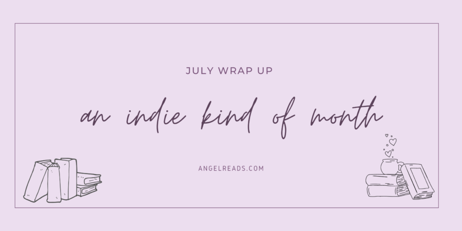 A Indie Kind of Month | July Wrap Up