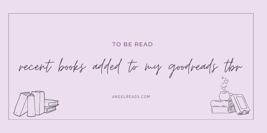 Recent Books Added To My Goodreads TBR