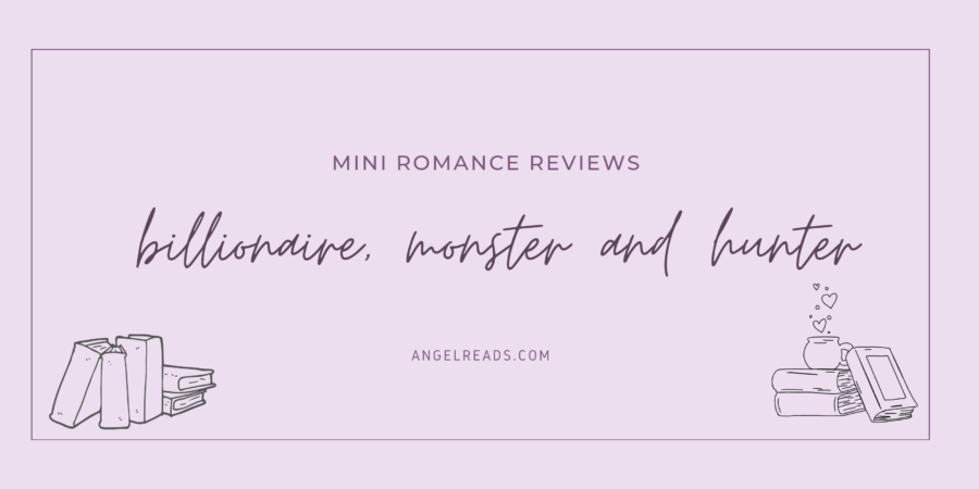 A Billionaire, Monster & Hunter | Mini Reviews