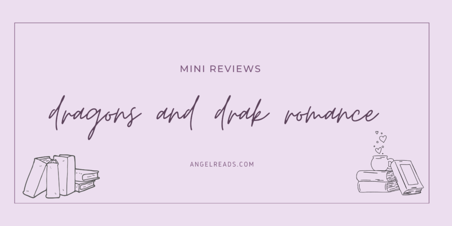 Dragons and Dark Romance | Mini ARC Reviews