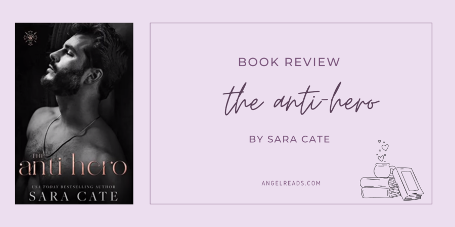 Book Review: The Anti-Hero by Sara Cate