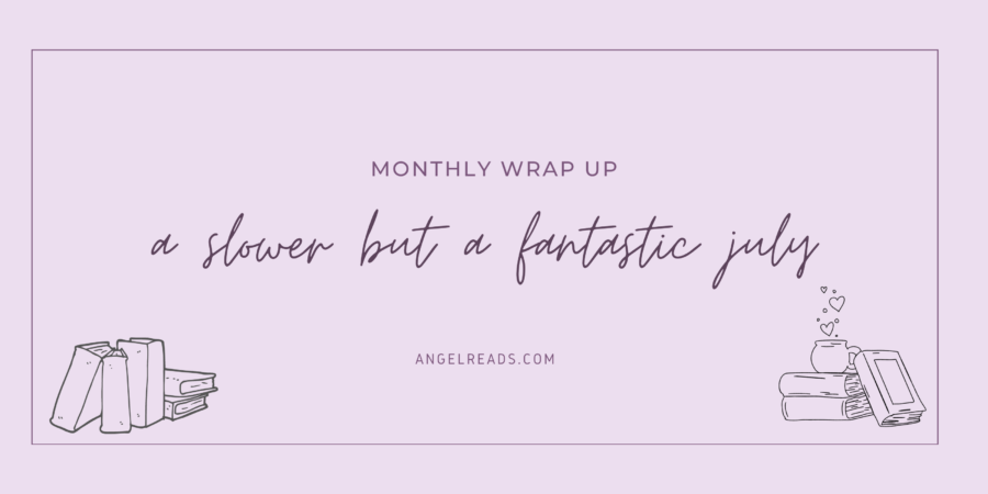 A Slower But Fantastic Reading Month | July Wrap Up